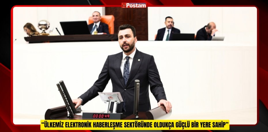 “ÜLKEMİZ ELEKTRONİK HABERLEŞME SEKTÖRÜNDE OLDUKÇA GÜÇLÜ BİR YERE SAHİP”