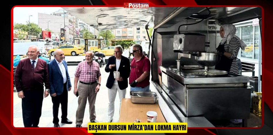 BAŞKAN DURSUN MİRZA’DAN LOKMA HAYRI
