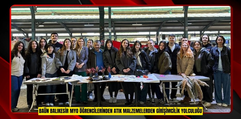 BAÜN Balıkesir MYO Öğrencilerinden Atık Malzemelerden Girişimcilik Yolculuğu