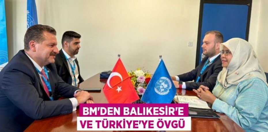 BM’den Balıkesir’e ve Türkiye’ye övgü