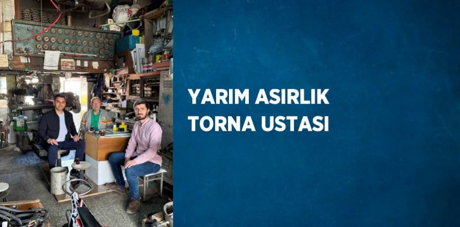 YARIM ASIRLIK TORNA USTASI