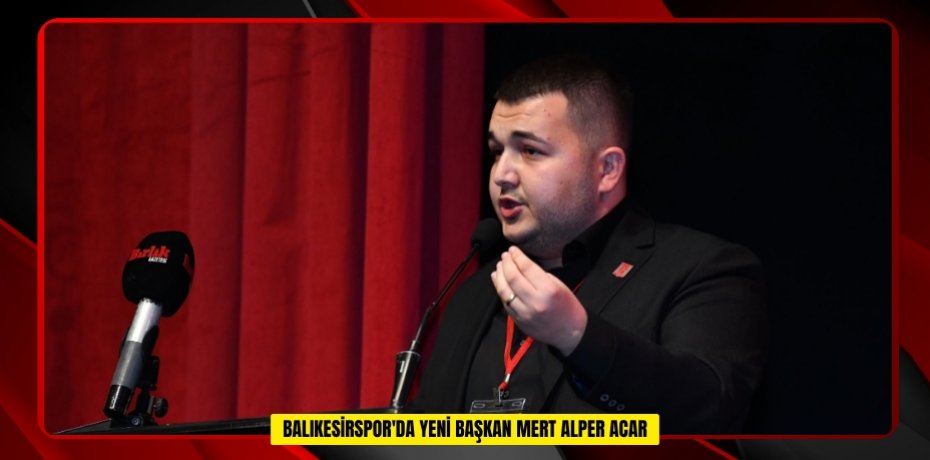  Balıkesirspor'da yeni Başkan Mert Alper Acar  