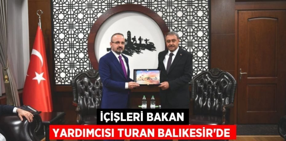 İçişleri Bakan Yardımcısı Turan Balıkesir’de