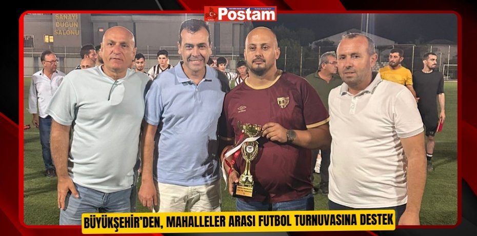 Büyükşehir’den, Mahalleler Arası Futbol Turnuvasına destek