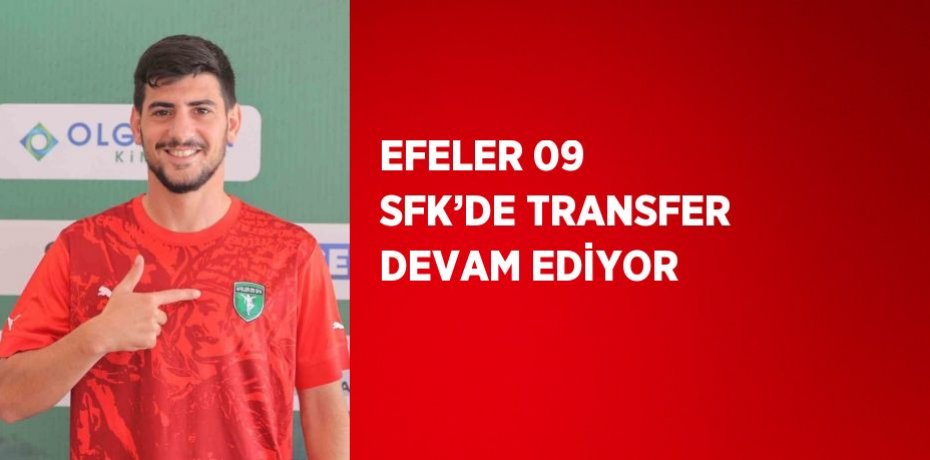 EFELER 09 SFK’DE TRANSFER DEVAM EDİYOR