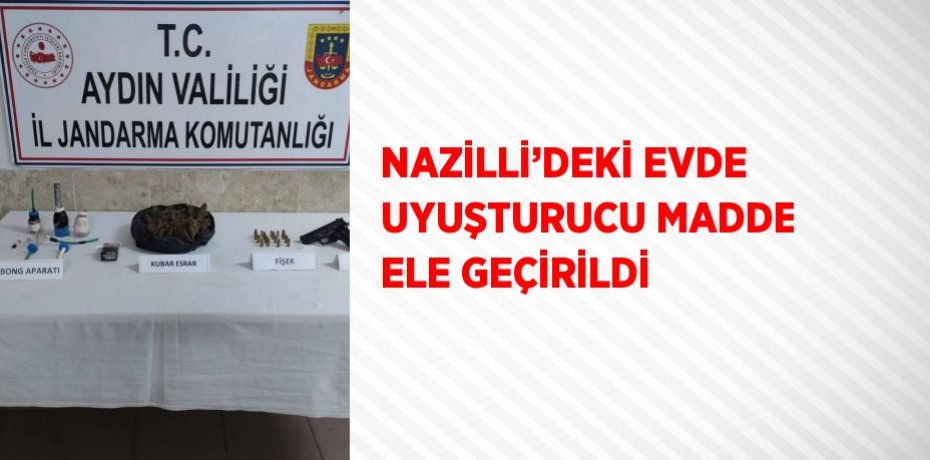 NAZİLLİ’DEKİ EVDE UYUŞTURUCU MADDE ELE GEÇİRİLDİ