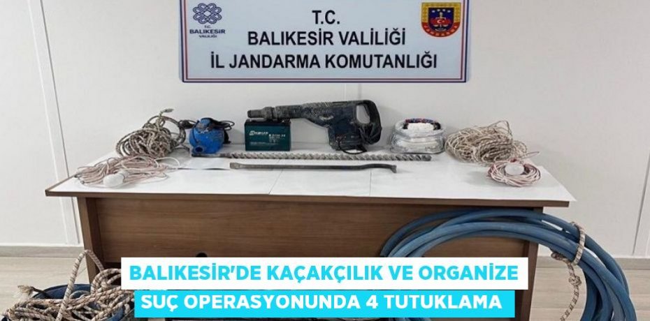 Balıkesir'de kaçakçılık ve organize suç operasyonunda 4 tutuklama
