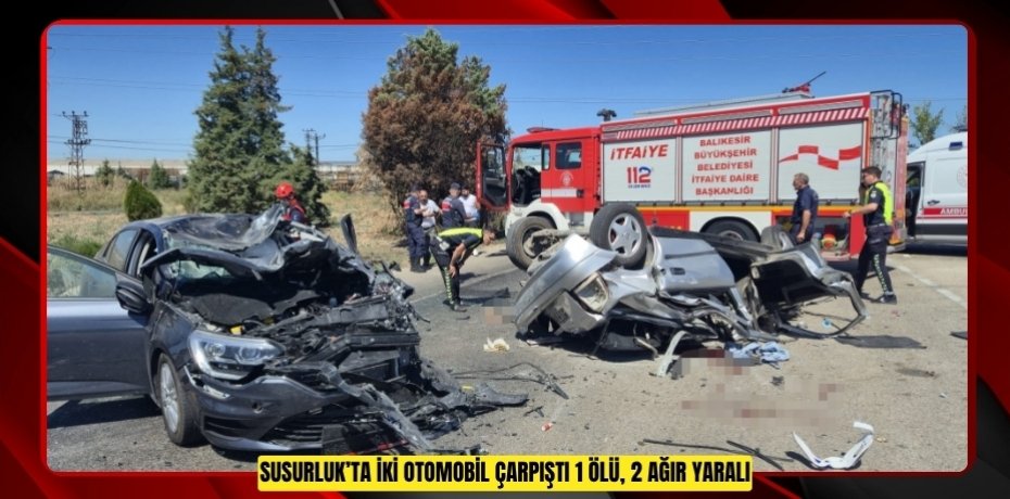 Susurluk’ta iki otomobil çarpıştı: 1 ölü, 2 ağır yaralı