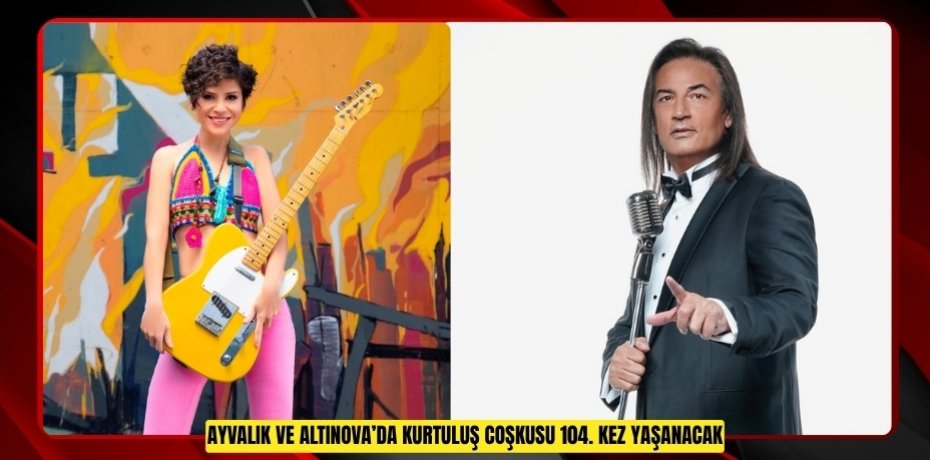 AYVALIK VE ALTINOVA’DA KURTULUŞ COŞKUSU 104. KEZ YAŞANACAK