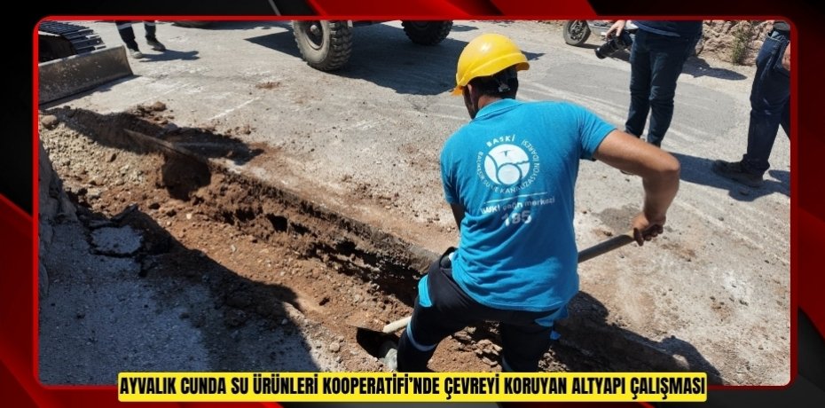 AYVALIK CUNDA SU ÜRÜNLERİ KOOPERATİFİ'NDE ÇEVREYİ KORUYAN ALTYAPI ÇALIŞMASI