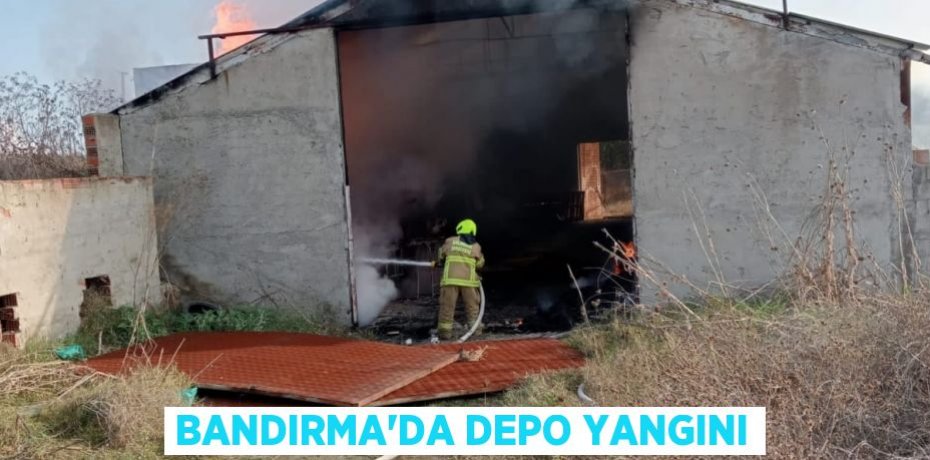 BANDIRMA’DA DEPO YANGINI
