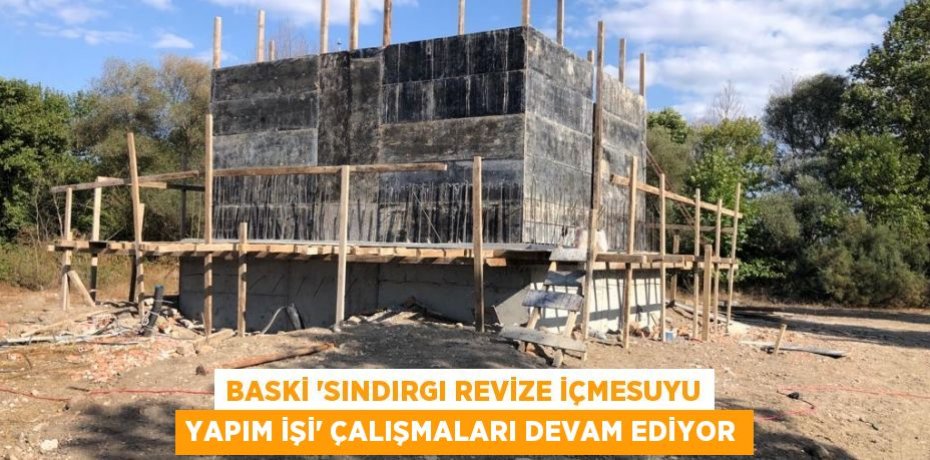 BASKİ “SINDIRGI REVİZE İÇMESUYU YAPIM İŞİ” ÇALIŞMALARI DEVAM EDİYOR