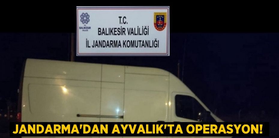 JANDARMA’DAN AYVALIK'TA OPERASYON!