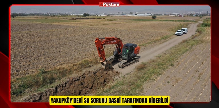 YAKUPKÖY’DEKİ SU SORUNU BASKİ TARAFINDAN GİDERİLDİ
