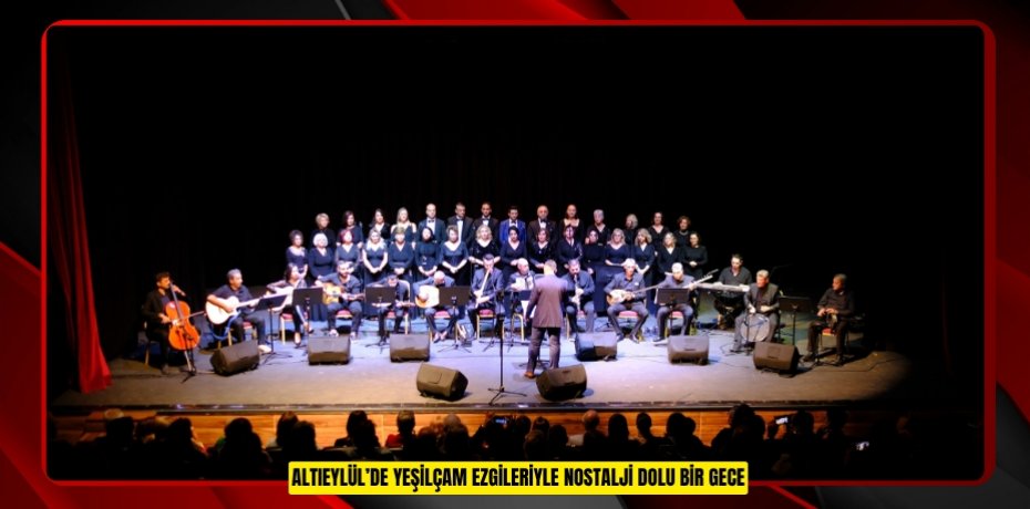 ALTIEYLÜL’DE YEŞİLÇAM EZGİLERİYLE NOSTALJİ DOLU BİR GECE