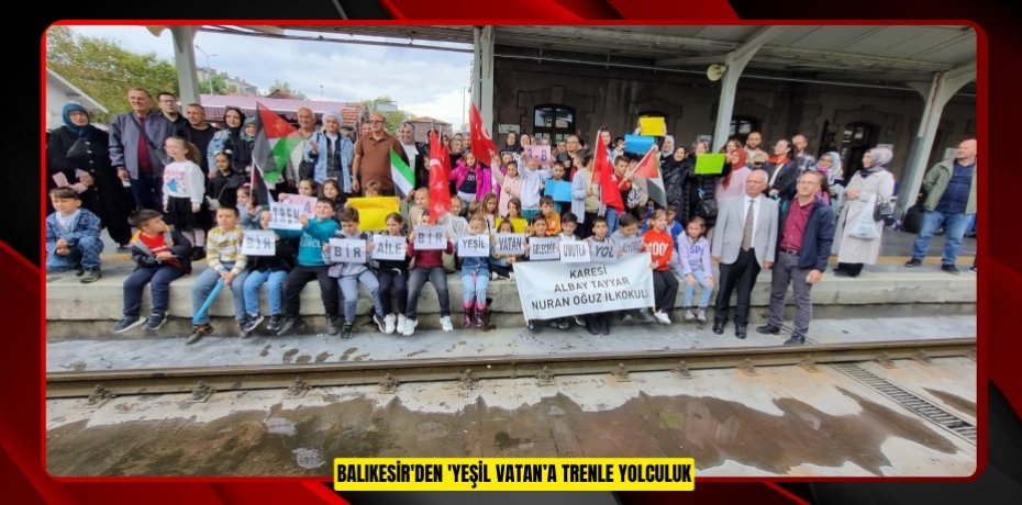 Balıkesir'den 'Yeşil Vatan’a trenle yolculuk