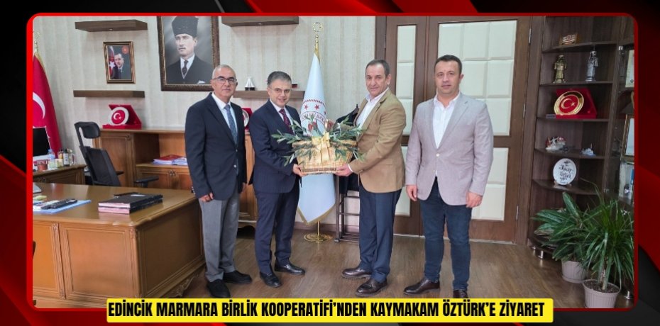 Edincik Marmara Birlik Kooperatifi’nden Kaymakam Öztürk’e ziyaret  