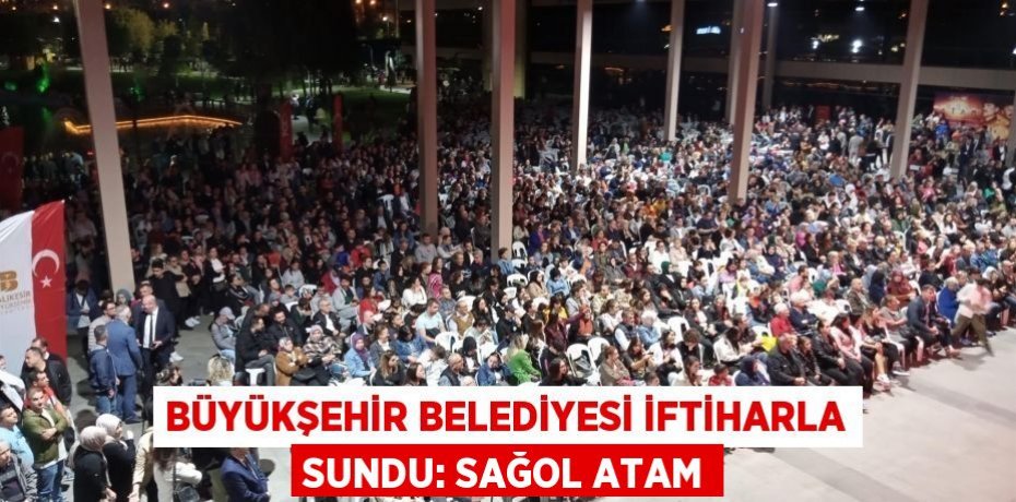 Büyükşehir Belediyesi iftiharla sundu: Sağol Atam