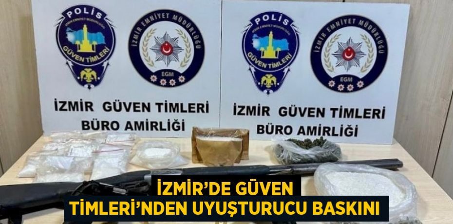 İZMİR’DE GÜVEN TİMLERİ’NDEN UYUŞTURUCU BASKINI