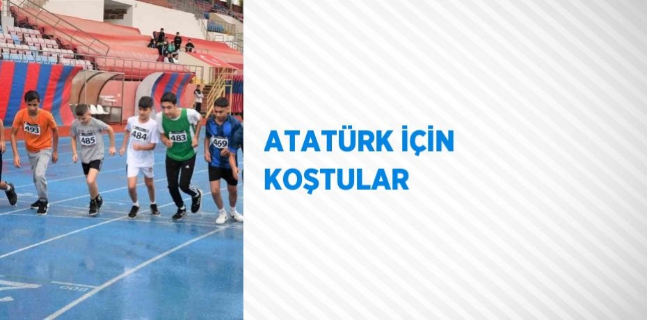 ATATÜRK İÇİN KOŞTULAR