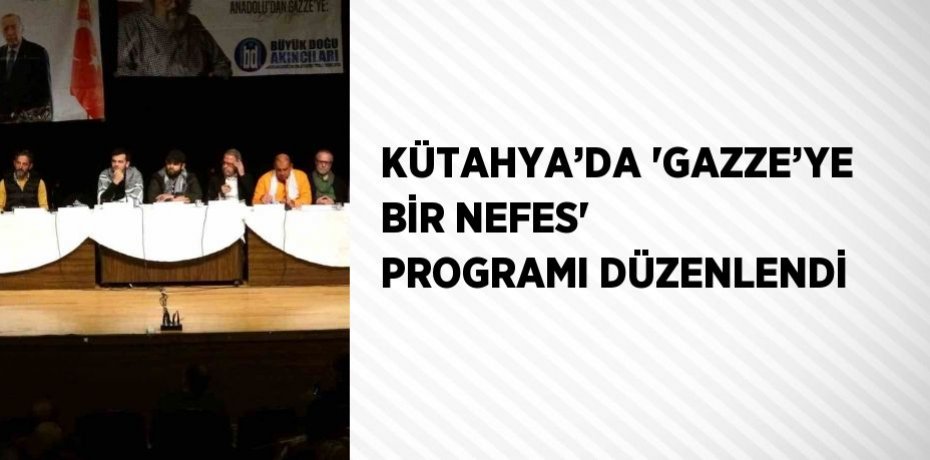 KÜTAHYA’DA 'GAZZE’YE BİR NEFES' PROGRAMI DÜZENLENDİ