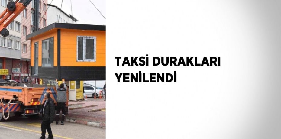 TAKSİ DURAKLARI YENİLENDİ