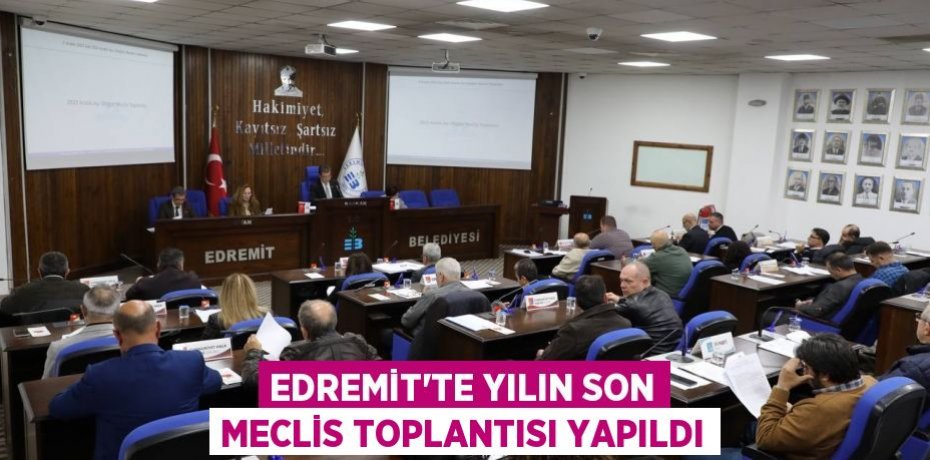 Edremit’te Yılın Son Meclis Toplantısı Yapıldı