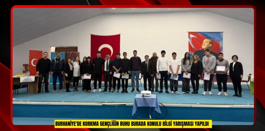 Burhaniye'de Korkma Gençliğin Ruhu Burada konulu bilgi yarışması yapıldı  