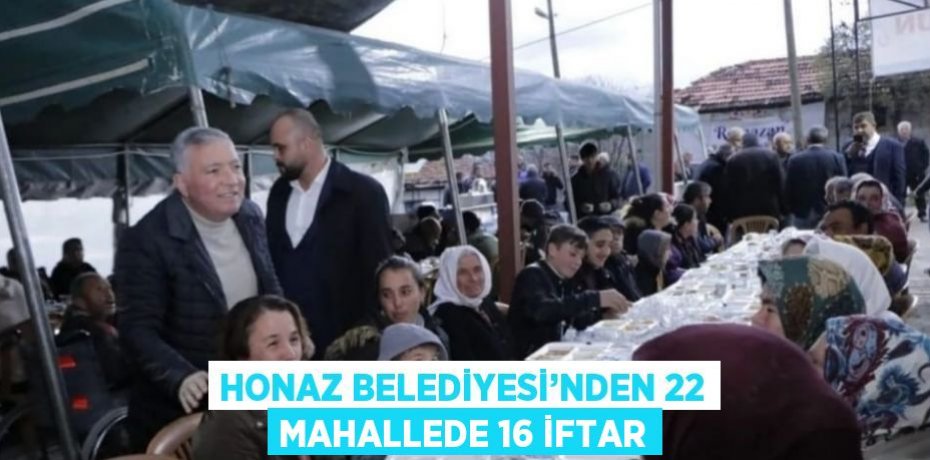 HONAZ BELEDİYESİ’NDEN 22 MAHALLEDE 16 İFTAR