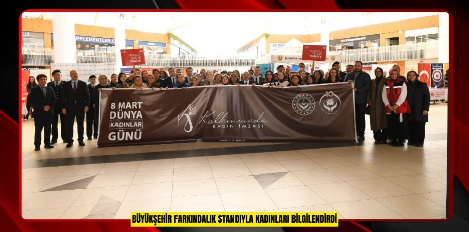BÜYÜKŞEHİR FARKINDALIK STANDIYLA KADINLARI BİLGİLENDİRDİ