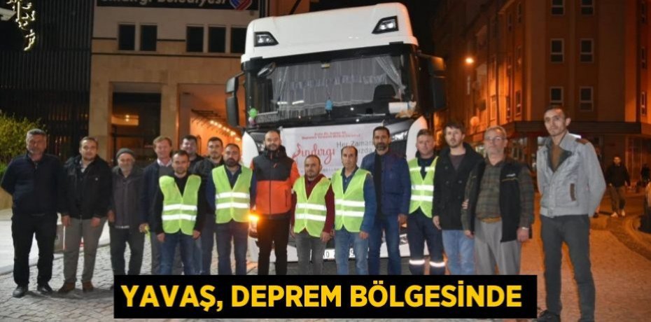 YAVAŞ, DEPREM BÖLGESİNDE