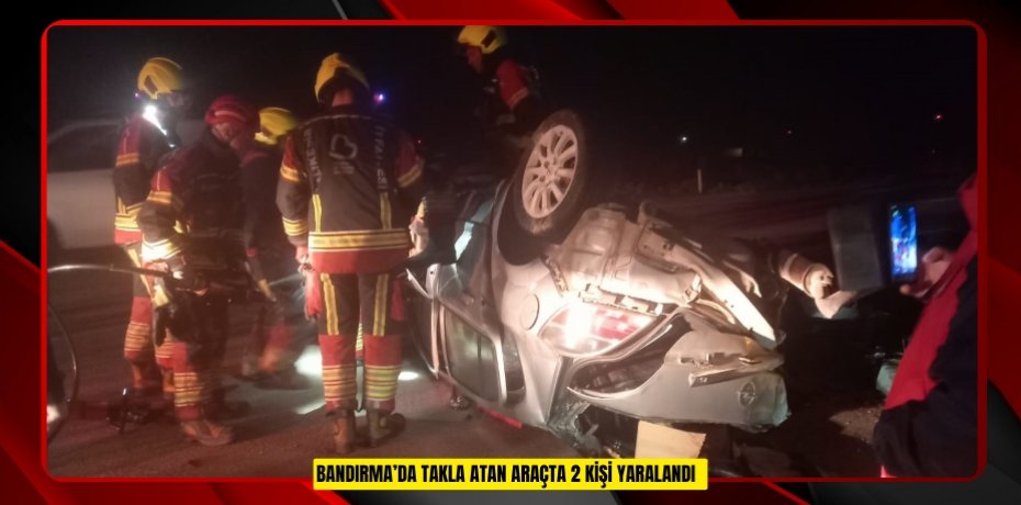 Bandırma’da takla atan araçta 2 kişi yaralandı  
