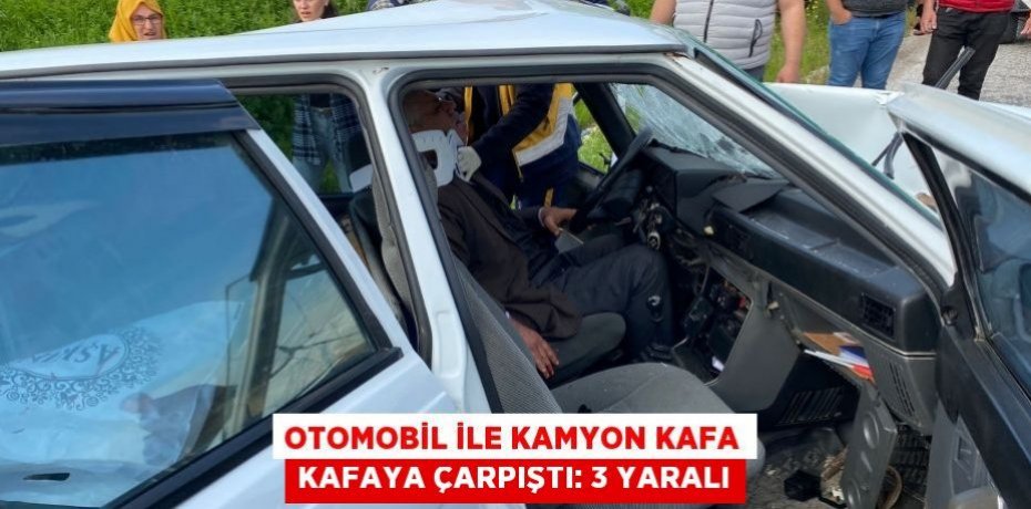Otomobil ile kamyon kafa kafaya çarpıştı: 3 yaralı