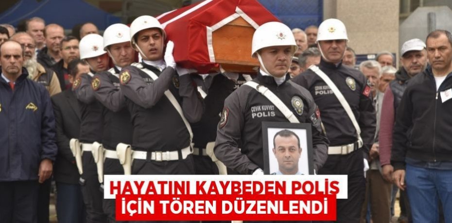 Hayatını kaybeden polis için tören düzenlendi