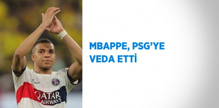 MBAPPE, PSG’YE VEDA ETTİ