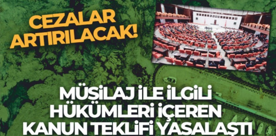 Müsilaj ile ilgili hükümleri içeren kanun teklifi yasalaştı