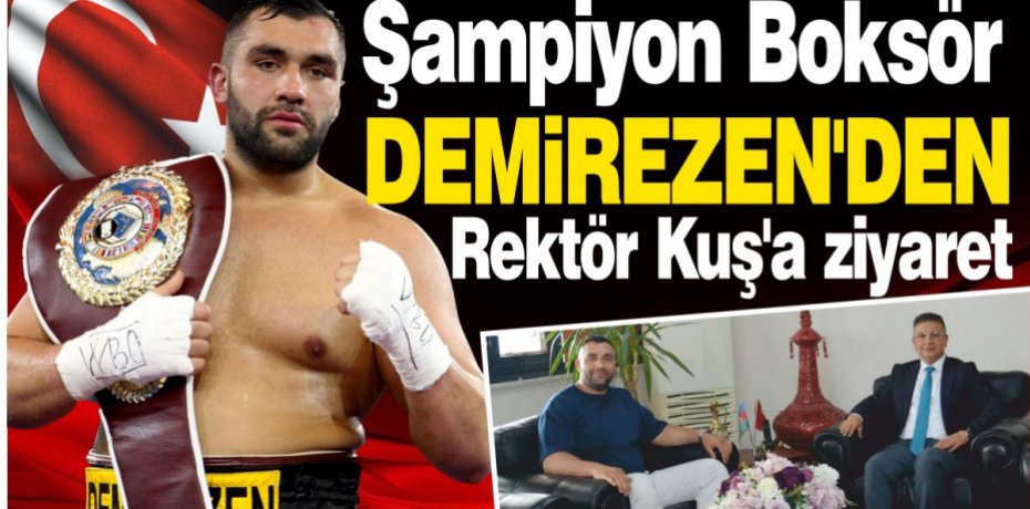 Şampiyon Boksör Demirezen'den Rektör Kuş'a ziyaret