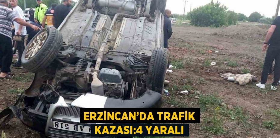 ERZİNCAN’DA TRAFİK KAZASI:4 YARALI