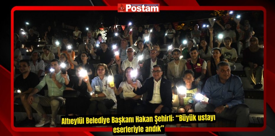 Altıeylül Belediye Başkanı Hakan Şehirli: “Büyük ustayı eserleriyle andık”