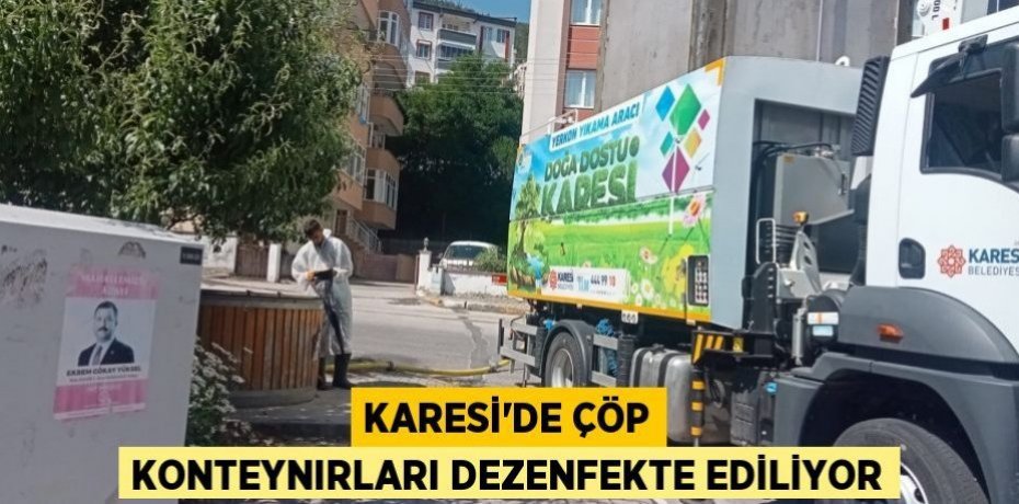 KARESİ’DE ÇÖP KONTEYNIRLARI DEZENFEKTE EDİLİYOR