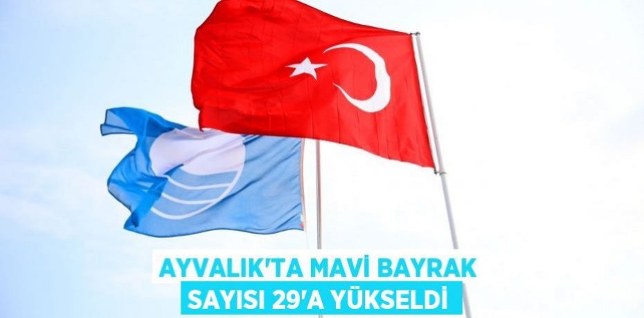 AYVALIK’TA MAVİ BAYRAK SAYISI 29’A YÜKSELDİ