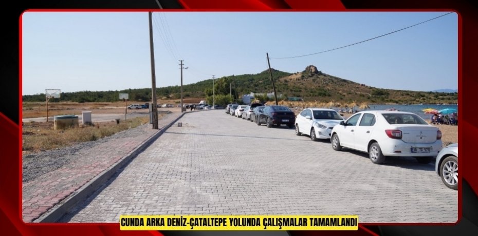 CUNDA ARKA DENİZ–ÇATALTEPE YOLUNDA ÇALIŞMALAR TAMAMLANDI
