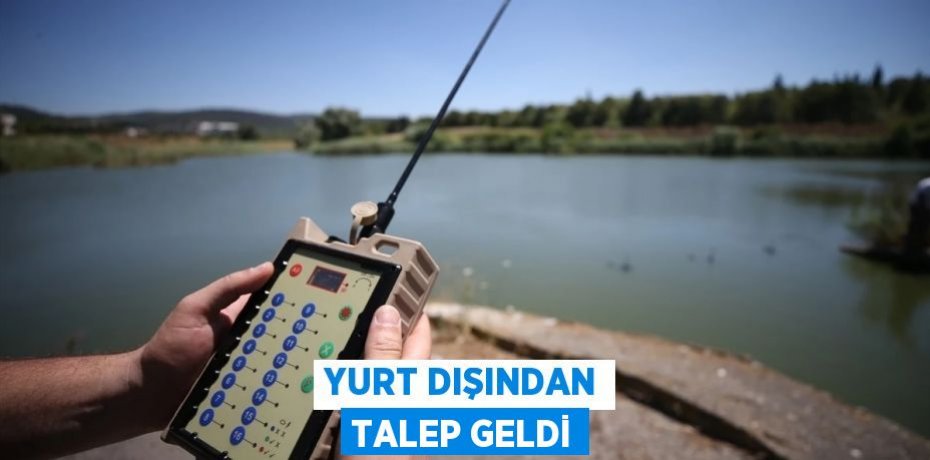 Yurt dışından talep geldi
