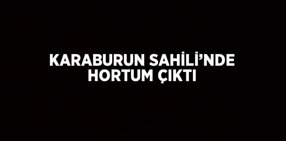 KARABURUN SAHİLİ’NDE HORTUM ÇIKTI