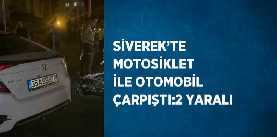 SİVEREK’TE MOTOSİKLET İLE OTOMOBİL ÇARPIŞTI:2 YARALI