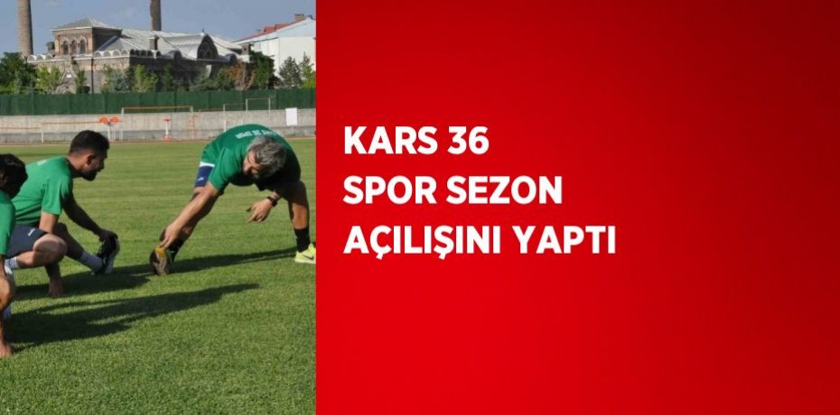 KARS 36 SPOR SEZON AÇILIŞINI YAPTI