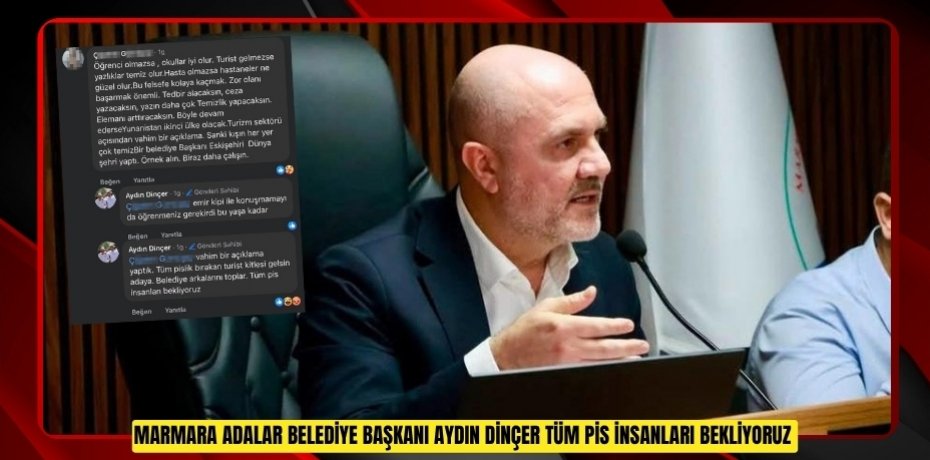 Marmara Adalar Belediye Başkanı Aydın Dinçer: "Tüm pis insanları bekliyoruz"  