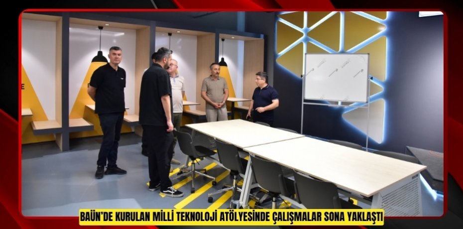 BAÜN’DE KURULAN MİLLİ TEKNOLOJİ ATÖLYESİNDE ÇALIŞMALAR SONA YAKLAŞTI