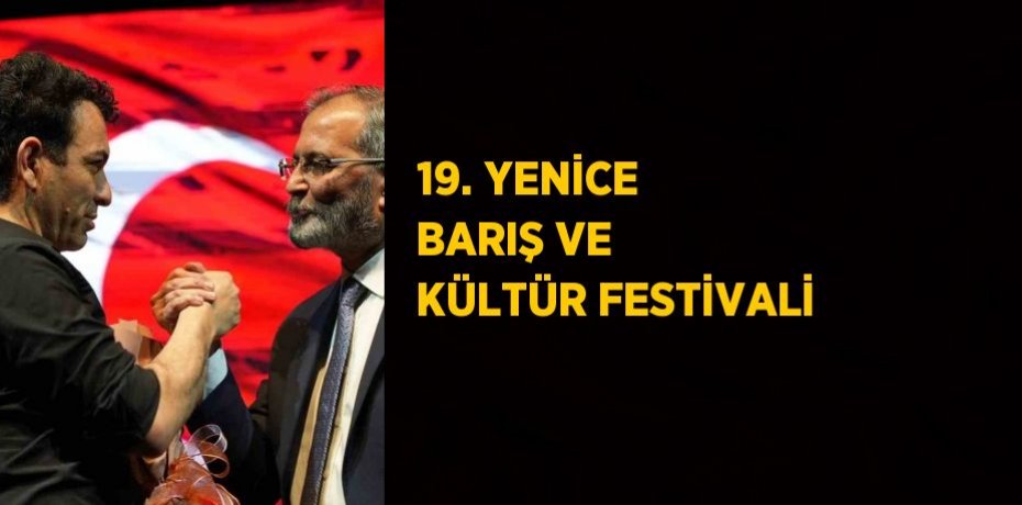 19. YENİCE BARIŞ VE KÜLTÜR FESTİVALİ