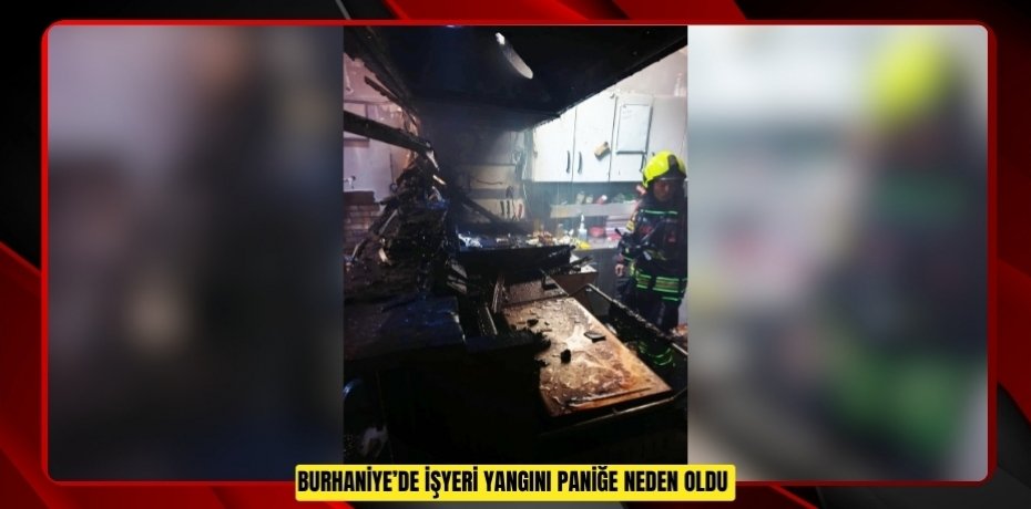 Burhaniye’de işyeri yangını paniğe neden oldu  